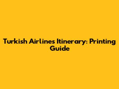 Turkish Airlines Itinerary: Printing Guide