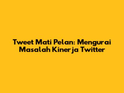 Tweet Mati Pelan: Mengurai Masalah Kinerja Twitter