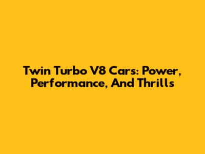 Twin Turbo V8 Cars: Power, Performance, And Thrills