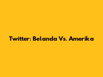 Twitter: Belanda Vs. Amerika