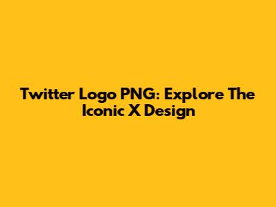 Twitter Logo PNG: Explore The Iconic 'X' Design