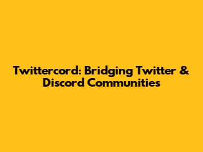 Twittercord: Bridging Twitter & Discord Communities