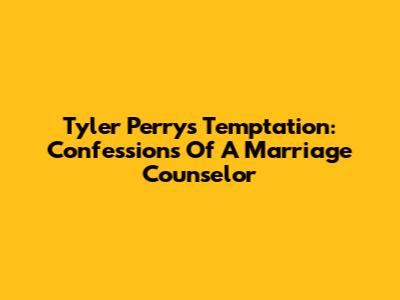 Tyler Perry's Temptation: Confessions Of A Marriage Counselor