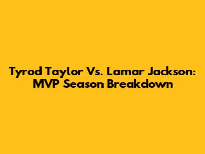 Tyrod Taylor Vs. Lamar Jackson: MVP Season Breakdown