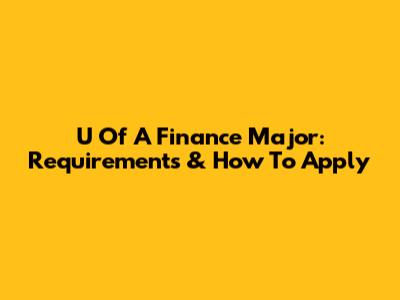 U Of A Finance Major: Requirements & How To Apply