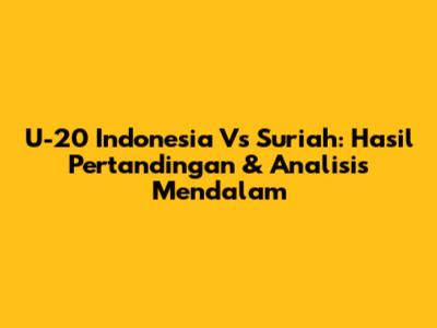 U-20 Indonesia Vs Suriah: Hasil Pertandingan & Analisis Mendalam