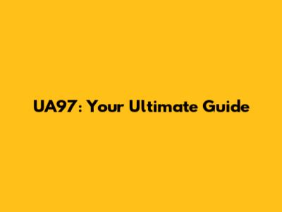 UA97: Your Ultimate Guide