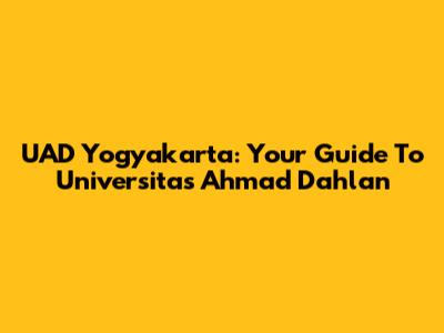 UAD Yogyakarta: Your Guide To Universitas Ahmad Dahlan