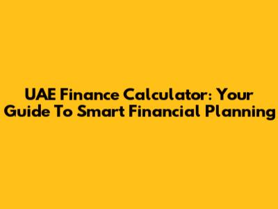 UAE Finance Calculator: Your Guide To Smart Financial Planning