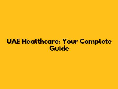UAE Healthcare: Your Complete Guide