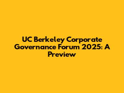 UC Berkeley Corporate Governance Forum 2025: A Preview