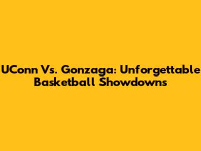 UConn Vs. Gonzaga: Unforgettable Basketball Showdowns