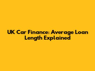 UK Car Finance: Average Loan Length Explained