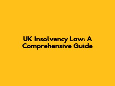 UK Insolvency Law: A Comprehensive Guide