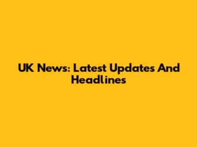 UK News: Latest Updates And Headlines