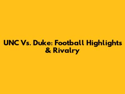 UNC Vs. Duke: Football Highlights & Rivalry