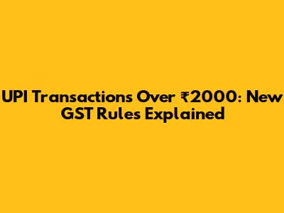 UPI Transactions Over ₹2000: New GST Rules Explained