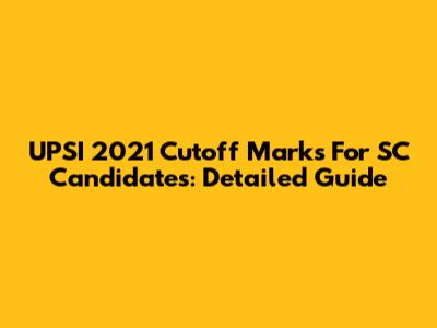 UPSI 2021 Cutoff Marks For SC Candidates: Detailed Guide