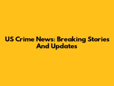US Crime News: Breaking Stories And Updates