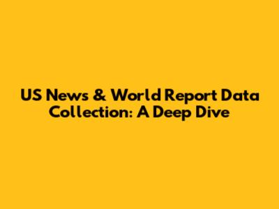 US News & World Report Data Collection: A Deep Dive