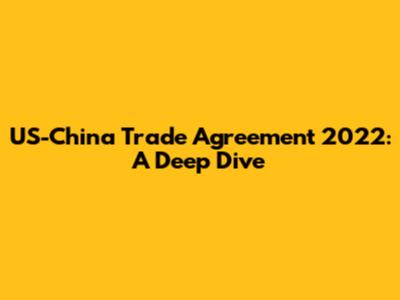 US-China Trade Agreement 2022: A Deep Dive