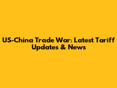 US-China Trade War: Latest Tariff Updates & News