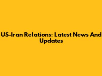 US-Iran Relations: Latest News And Updates
