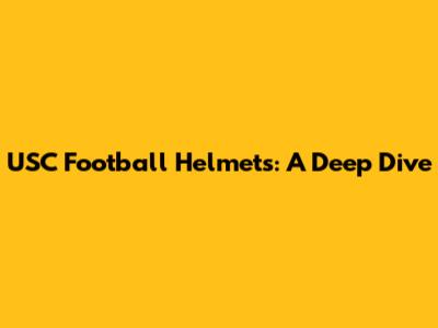 USC Football Helmets: A Deep Dive