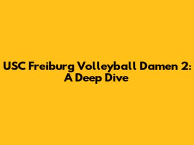 USC Freiburg Volleyball Damen 2: A Deep Dive