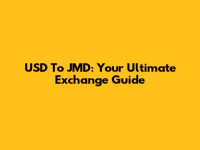 USD To JMD: Your Ultimate Exchange Guide