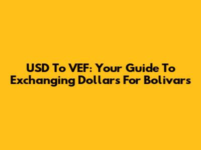 USD To VEF: Your Guide To Exchanging Dollars For Bolivars