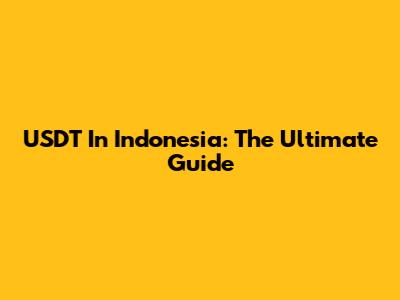 USDT In Indonesia: The Ultimate Guide