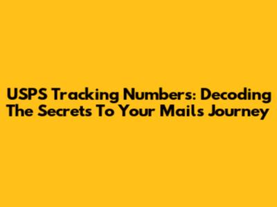 USPS Tracking Numbers: Decoding The Secrets To Your Mail's Journey