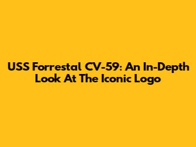 USS Forrestal CV-59: An In-Depth Look At The Iconic Logo