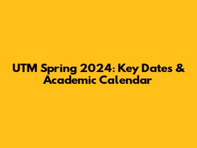 UTM Spring 2024: Key Dates & Academic Calendar