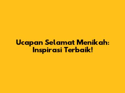 Ucapan Selamat Menikah: Inspirasi Terbaik!