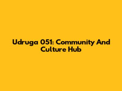 Udruga 051: Community And Culture Hub