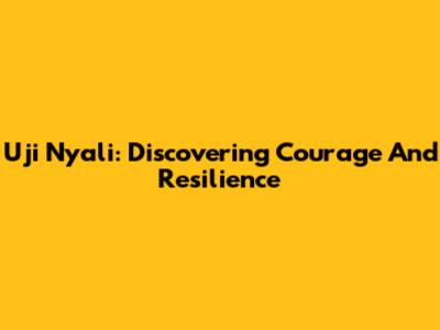 Uji Nyali: Discovering Courage And Resilience