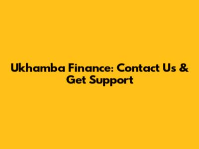 Ukhamba Finance: Contact Us & Get Support
