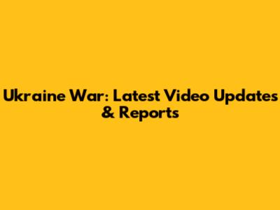 Ukraine War: Latest Video Updates & Reports