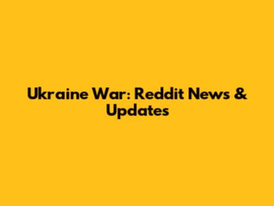 Ukraine War: Reddit News & Updates