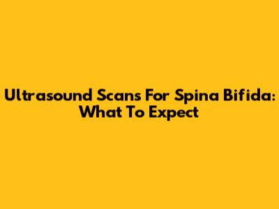 Ultrasound Scans For Spina Bifida: What To Expect