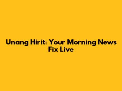 Unang Hirit: Your Morning News Fix Live