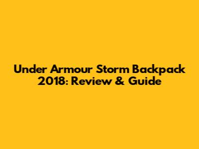 Under Armour Storm Backpack 2018: Review & Guide