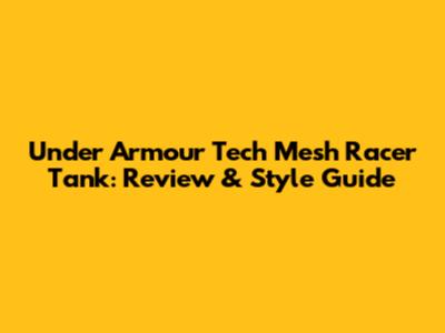 Under Armour Tech Mesh Racer Tank: Review & Style Guide
