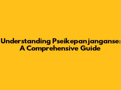 Understanding 'Pseikepanjanganse': A Comprehensive Guide