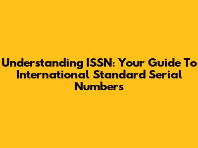 Understanding ISSN: Your Guide To International Standard Serial Numbers