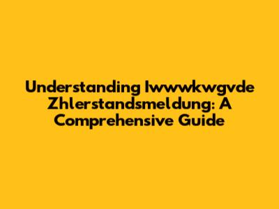 Understanding Iwwwkwgvde Zhlerstandsmeldung: A Comprehensive Guide
