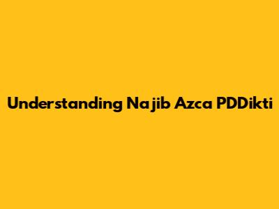 Understanding Najib Azca PDDikti