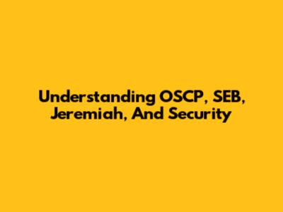 Understanding OSCP, SEB, Jeremiah, And Security